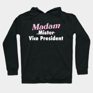 Kamala is our VP - Madam Vice President to you. Hoodie